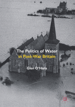 Hardcover The Politics of Water in Post-War Britain Book
