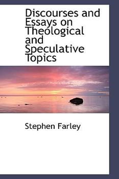Discourses and Essays on Theological and Speculative Topics