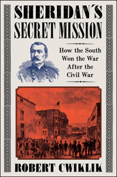 Hardcover Sheridan's Secret Mission: How the South Won the War After the Civil War Book