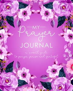 Paperback My Prayer Journal: A 3 Month Guide To Prayer, Praise and Grateful Prayer Journal Women Purple Floral Book