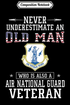 Composition Notebook: Never Underestimate a Air National Guard Veteran Journal/Notebook Blank Lined Ruled 6x9 100 Pages