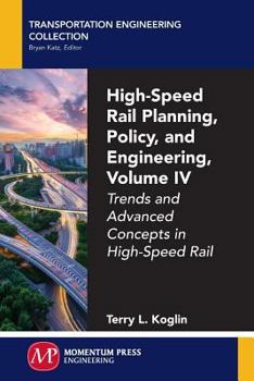 Paperback High-Speed Rail Planning, Policy, and Engineering, Volume IV: Trends and Advanced Concepts in High-Speed Rail Book