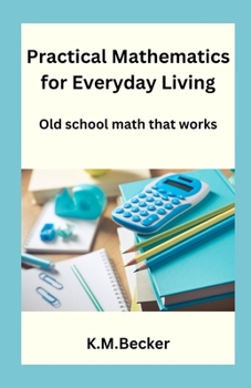 Paperback Practical Mathematics for Everyday Living: Old school math that works Book