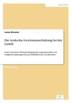 Paperback Die verdeckte Gewinnausschüttung bei der GmbH: Unter besonderer Berücksichtigung der Angemessenheit von Tätigkeitsvergütungen für geschäftsführende Ge [German] Book