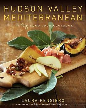 Hardcover Hudson Valley Mediterranean: The Gigi Good Food Cookbook Book