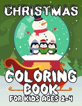 Christmas Coloring Book for Kids Ages 2-4: Kids Coloring Book with Cute Holiday Animals and Relaxing Christmas Scenes