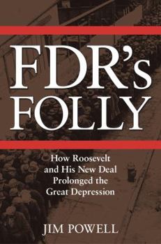 Hardcover FDR's Folly: How Roosevelt and His New Deal Prolonged the Great Depression Book