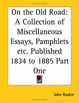 On the Old Road: A Collection of Miscellaneous Essays, Pamphlets Etc. Published 1834 to 1885 Part One