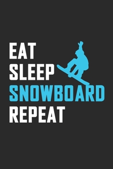 Paperback Eat Sleep Snowboard Repeat: 100+ blanco Seiten A5 Notizbuch Jounral Tagebuch Notizblock Plans - perfekte Geschenkidee f?r Snowbardliebhaber, Snowb Book