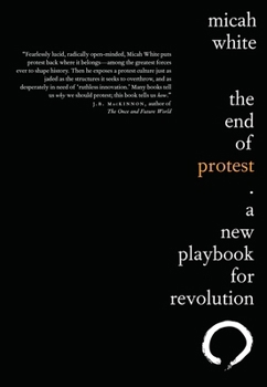 Paperback The End of Protest: A New Playbook for Revolution Book