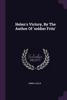 Helen's Victory, By The Author Of 'soldier Fritz'....