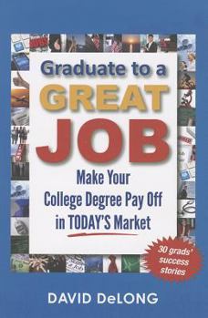 Paperback Graduate to a Great Job: Make Your College Degree Pay Off in Today's Market Book