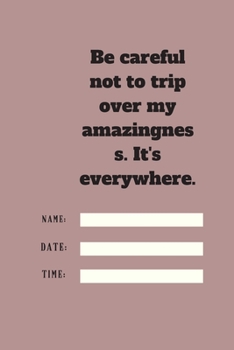 Paperback Be careful not to trip over my amazingness. It's everywhere.: Lined notebook 120 pages glossy cover different colors with different designs .lined jou Book