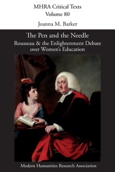 Paperback The Pen and the Needle: Rousseau and the Enlightenment Debate over Women's Education Book