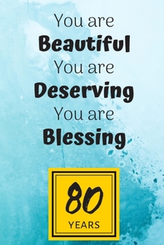 80th Birthday Journal: You are Beautiful You are Deserving You are Blessing/80 Years Old Lady Gift/Lined Journal-Notebook/Hello Eighty