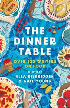 Hardcover The Dinner Table: Over 100 Writers on Food (Head of Zeus Anthologies) Book