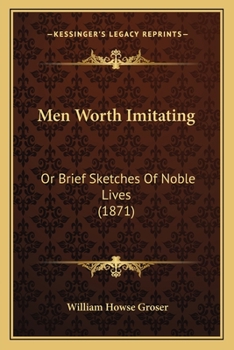 Paperback Men Worth Imitating: Or Brief Sketches Of Noble Lives (1871) Book
