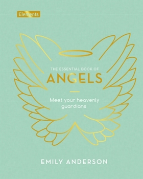 Hardcover The Essential Book of Angels: Meet Your Heavenly Guardians Book