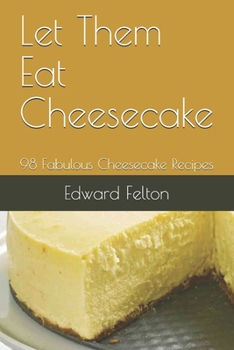 Paperback Let Them Eat Cheesecake: 98 Fabulous Cheesecake Recipes Book