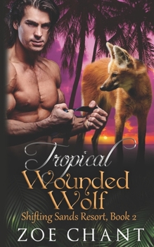 Tropical Wounded Wolf (Shifting Sands Resort) - Book #2 of the Shifting Sands Resort