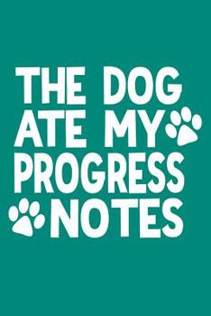 The Dog Ate My Progress Notes: Dot Grid Notebook for Speech Language Pathologists