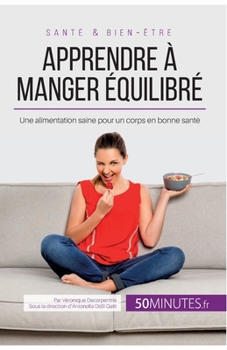 Paperback Apprendre à manger équilibré: Une alimentation saine pour un corps en bonne santé [French] Book