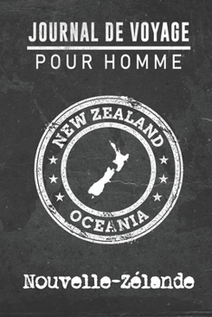 Journal de Voyage pour homme Nouvelle-Ze´lande: 6x9 Carnet de voyage I Journal de voyage avec instructions, Checklists et Bucketlists, cadeau parfait ... et pour chaque voyageur. (French Edition)