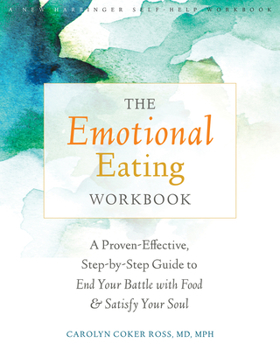 Paperback The Emotional Eating Workbook: A Proven-Effective, Step-By-Step Guide to End Your Battle with Food and Satisfy Your Soul Book