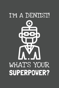 Paperback I'm A Dentist. What's Your Superpower?pdf: Lined Journal, 100 Pages, 6 x 9, Blank Actor Journal To Write In, Gift for Co-Workers, Colleagues, Boss, Fr Book