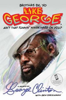 Hardcover Brothas Be, Yo Like George, Ain't That Funkin' Kinda Hard on You?: A Memoir Book