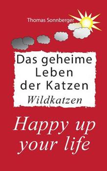 Paperback Das geheime Leben der Katzen, Wildkatzen: Happy up your life [German] Book