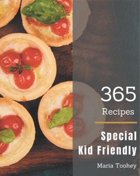 Paperback 365 Special Kid Friendly Recipes: Home Cooking Made Easy with Kid Friendly Cookbook! Book