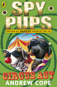 Spy Pups: Circus Act - Book #3 of the Spy Pups