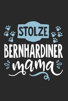 Stolze Bernhardiner Mama: Cooles Lustiges Bernhardiner Hund Notizbuch Notizheft Planer Tagebuch Journal - DIN A5 - 120 Blanko Seiten - Tolles Und Sch�nes Geschenk F�r Alle Hundehalterinnen, Z�chterinn
