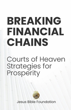 Breaking Financial Chains: Courts of Heaven Strategies for Prosperity