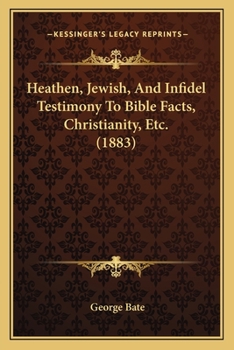 Heathen, Jewish, and Infidel Testimony to Bible Facts, Christianity