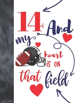 Paperback 14 And My Heart Is On That Field: Football Gifts For Boys And Girls - A Writing Journal To Doodle And Write In - Players Blank Lined Journaling Diary Book