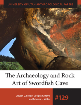 The Archaeology and Rock Art of Swordfish Cave - Book  of the University of Utah Anthropological Papers