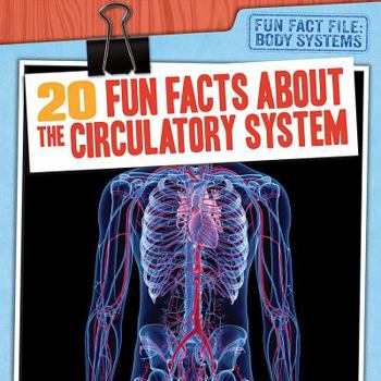 20 Fun Facts About the Circulatory System - Book  of the Body Systems