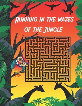 Paperback Running in the mazes of the jungle: 30 Puzzles to Solve - Fun and Challenging Mazes. and Clever Logic! Book