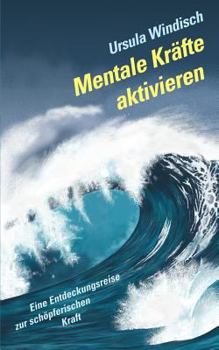 Paperback Mentale Kräfte aktivieren: Eine Entdeckungsreise zur schöpferischen Kraft [German] Book