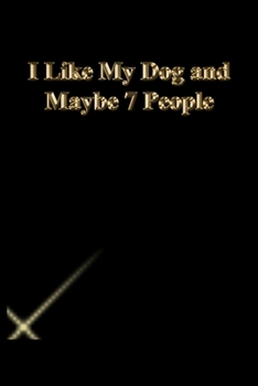 Paperback I Like My Dog and Maybe 7 People: Gratitude Notebook / Journal Gift, 118 Pages, 6x9, Gold letters, Black cover, Matte Finish Book