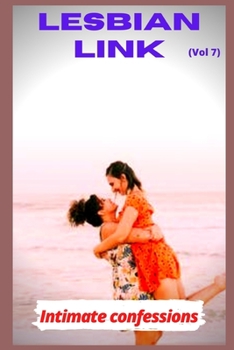 Lesbian link (vol 7): Intimate confessions, adult sex, erotic stories, love, fantasy