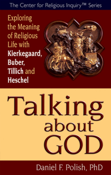 Paperback Talking about God: Exploring the Meaning of Religious Life with Kierkegaard, Buber, Tillich and Heschel Book