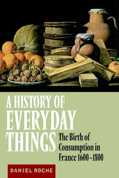 Paperback A History of Everyday Things: The Birth of Consumption in France, 1600 1800 Book