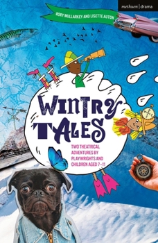 Paperback Wintry Tales: Two Theatrical Adventures by Playwrights and Children Aged 7-11 Book