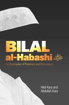 Paperback Bilal Al-Habashi: An Exemplar of Patience and Devotion Book