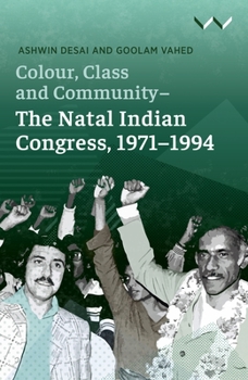 Hardcover Colour, Class and Community - The Natal Indian Congress, 1971-1994 Book