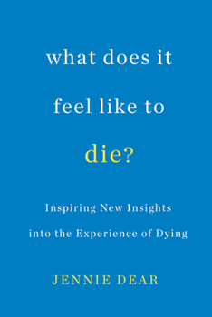 Paperback What Does It Feel Like to Die?: Inspiring New Insights Into the Experience of Dying Book