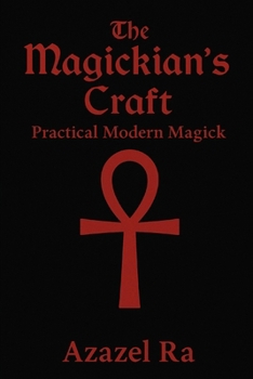 The Magickian's Craft: A Practical Guide to the Left-Hand Path of Power